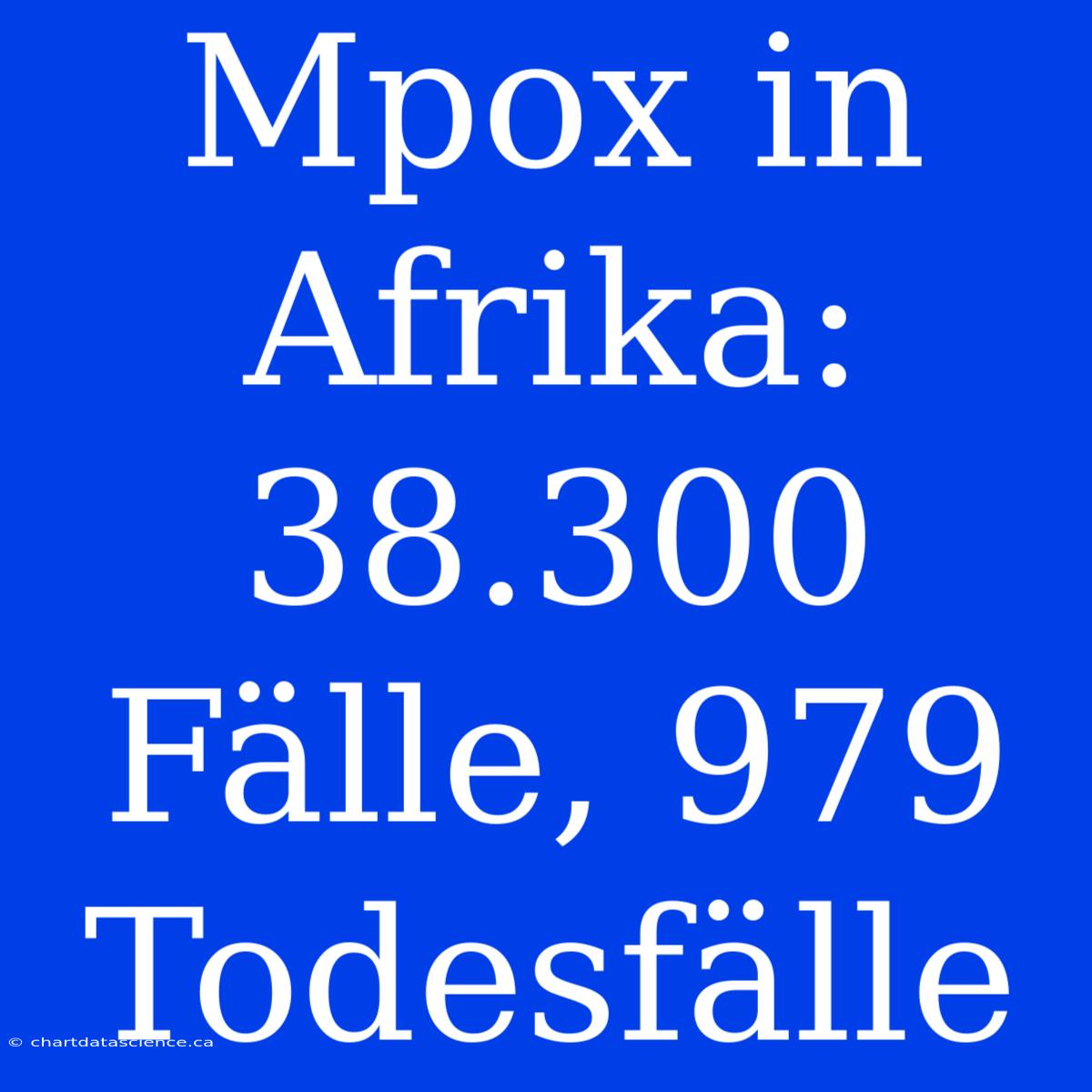 Mpox In Afrika: 38.300 Fälle, 979 Todesfälle