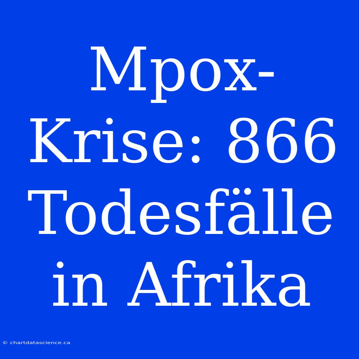 Mpox-Krise: 866 Todesfälle In Afrika