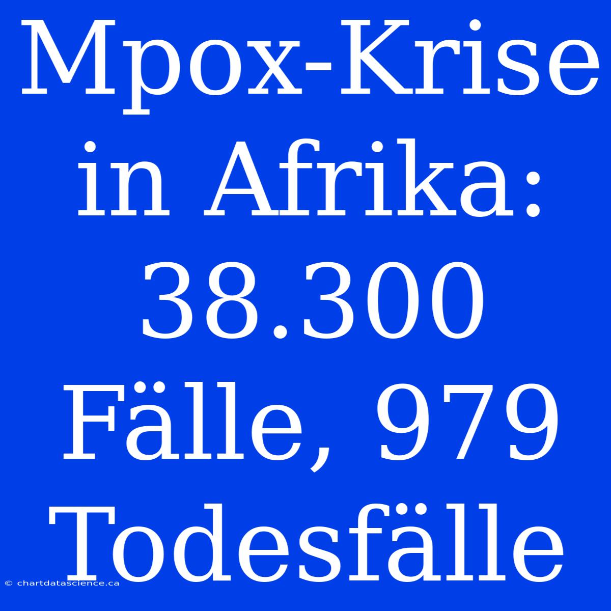 Mpox-Krise In Afrika: 38.300 Fälle, 979 Todesfälle