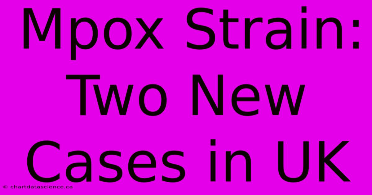 Mpox Strain: Two New Cases In UK