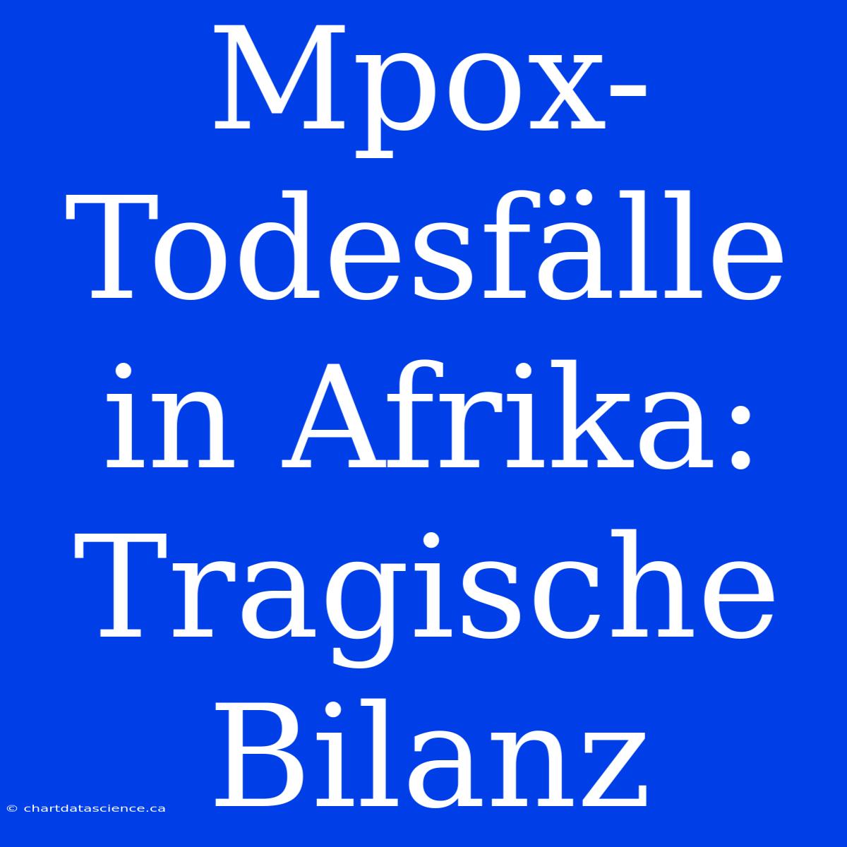 Mpox-Todesfälle In Afrika: Tragische Bilanz