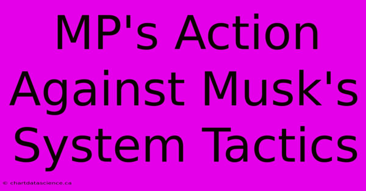 MP's Action Against Musk's System Tactics