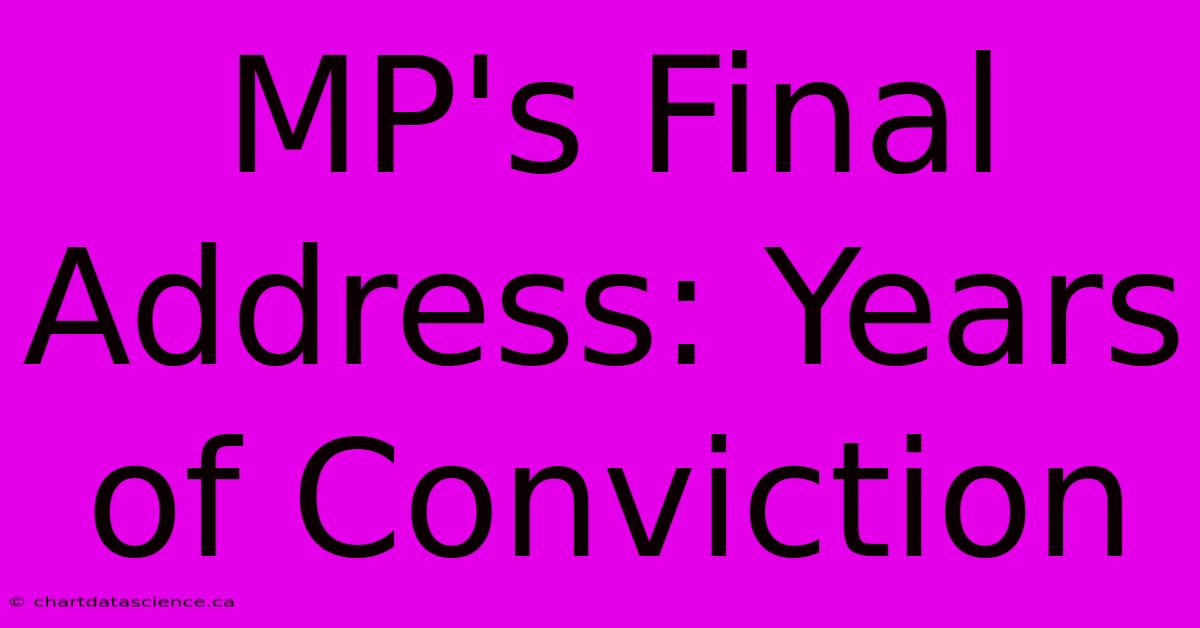 MP's Final Address: Years Of Conviction