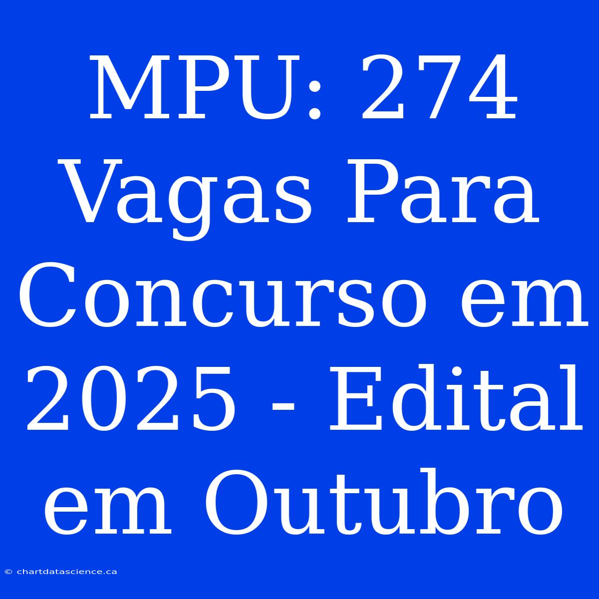 MPU: 274 Vagas Para Concurso Em 2025 - Edital Em Outubro