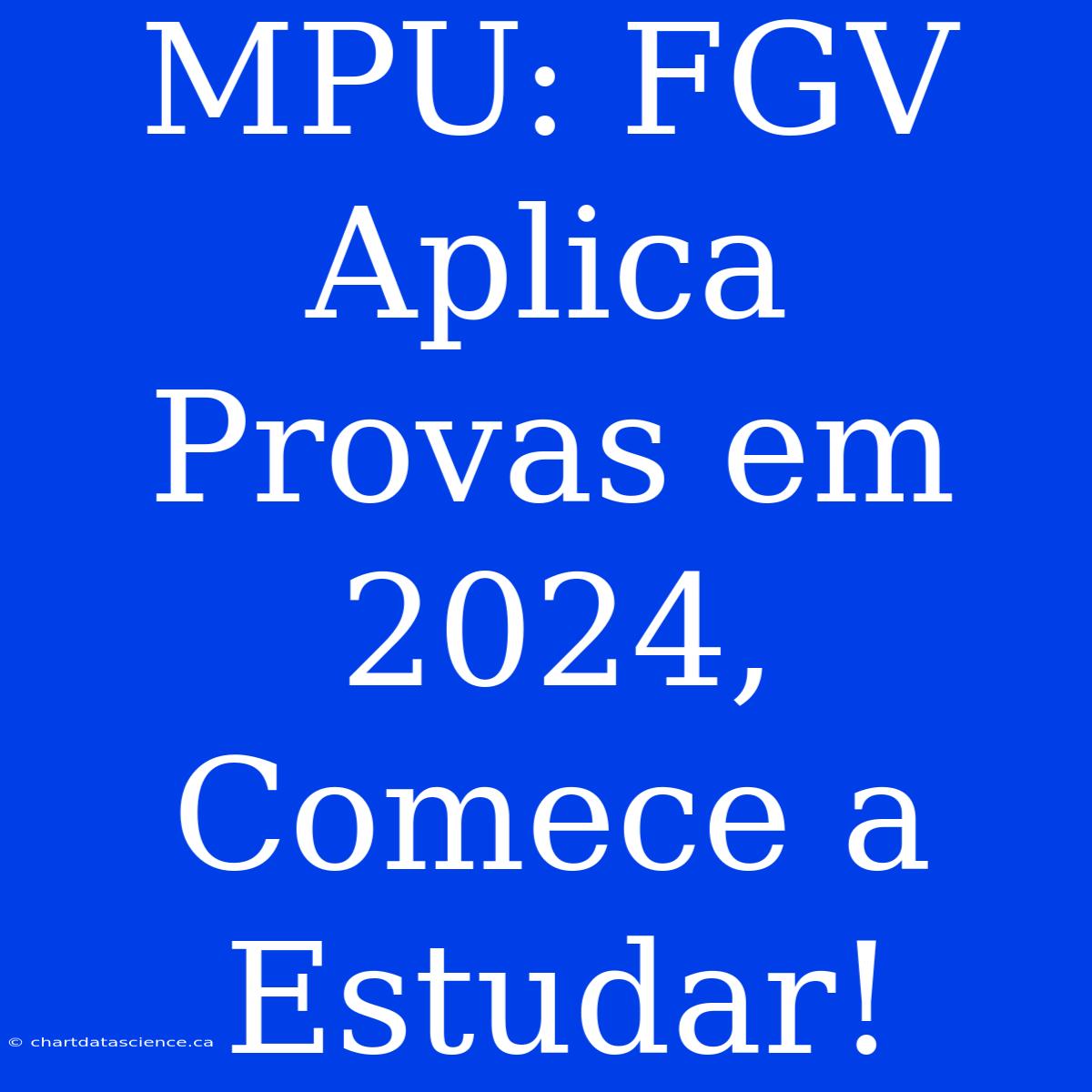 MPU: FGV Aplica Provas Em 2024, Comece A Estudar!