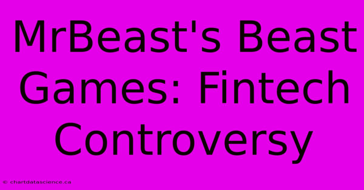 MrBeast's Beast Games: Fintech Controversy