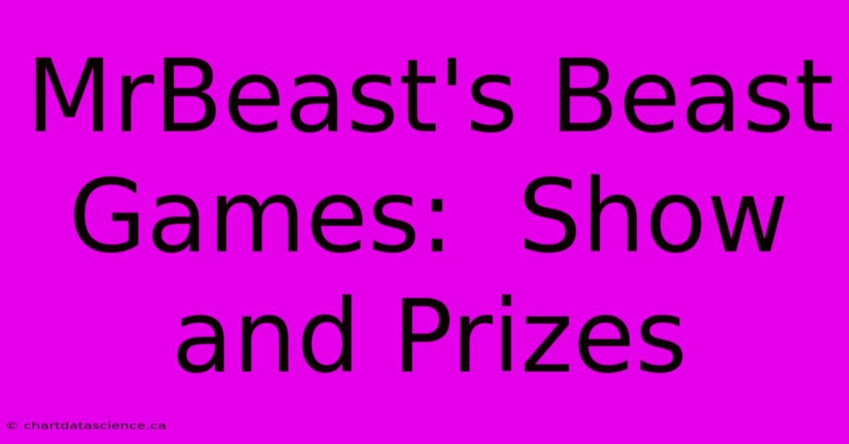 MrBeast's Beast Games:  Show And Prizes