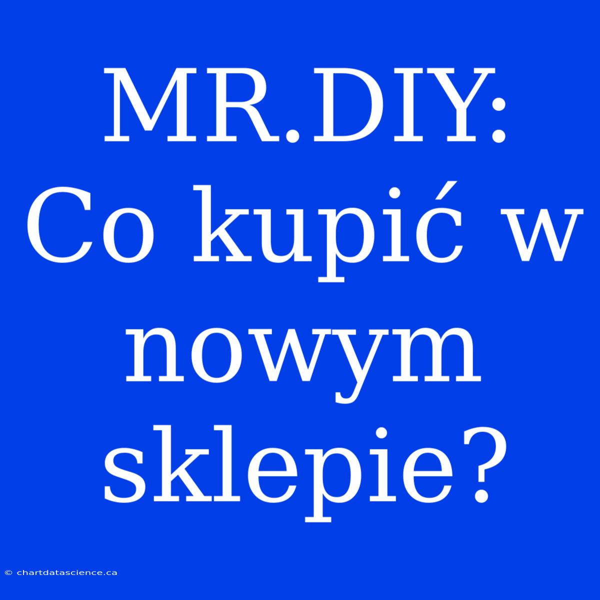 MR.DIY: Co Kupić W Nowym Sklepie?