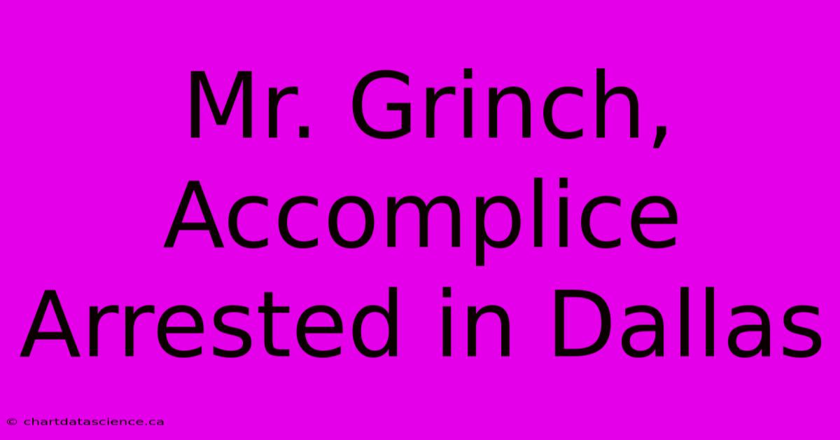 Mr. Grinch, Accomplice Arrested In Dallas