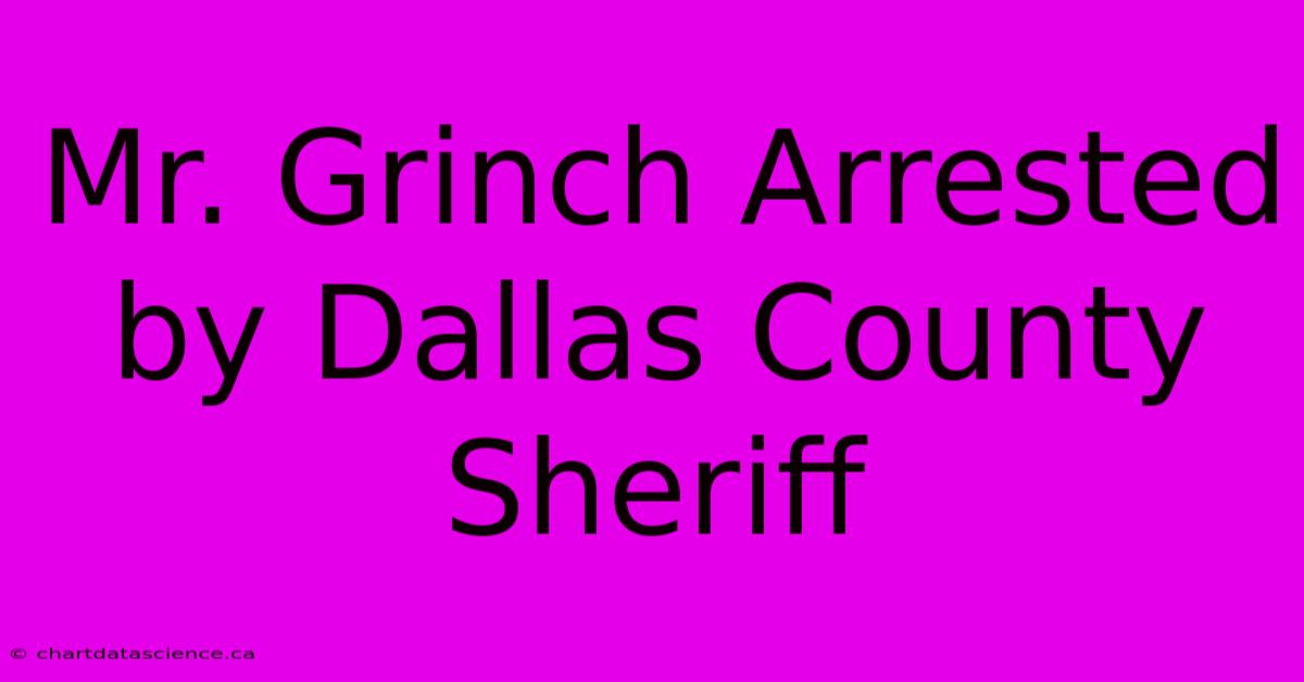 Mr. Grinch Arrested By Dallas County Sheriff