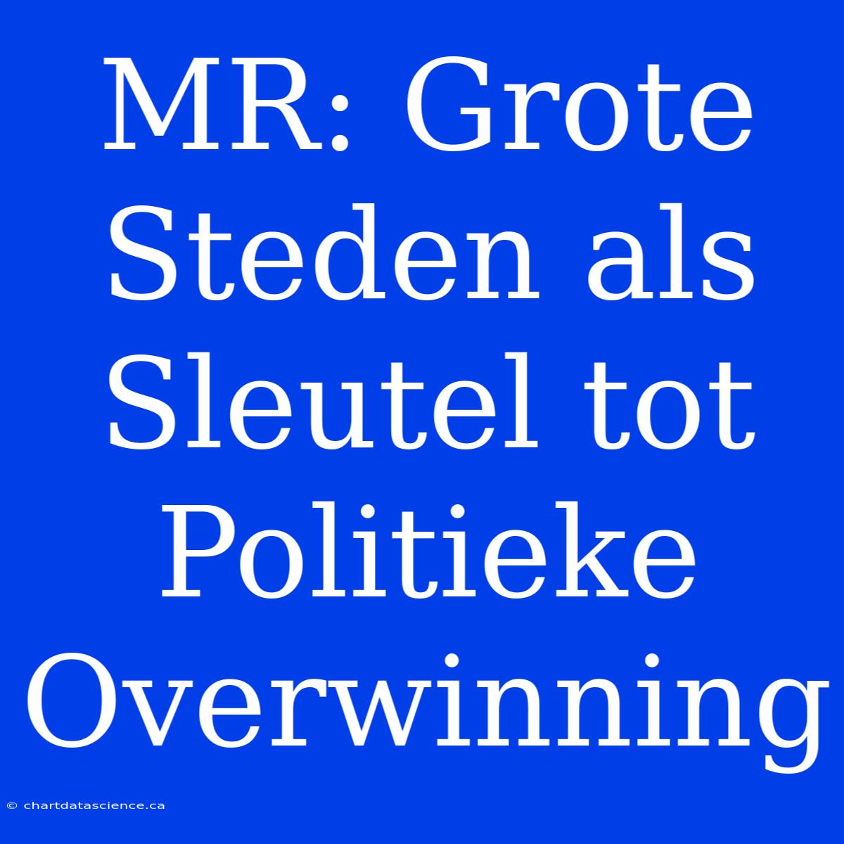 MR: Grote Steden Als Sleutel Tot Politieke Overwinning