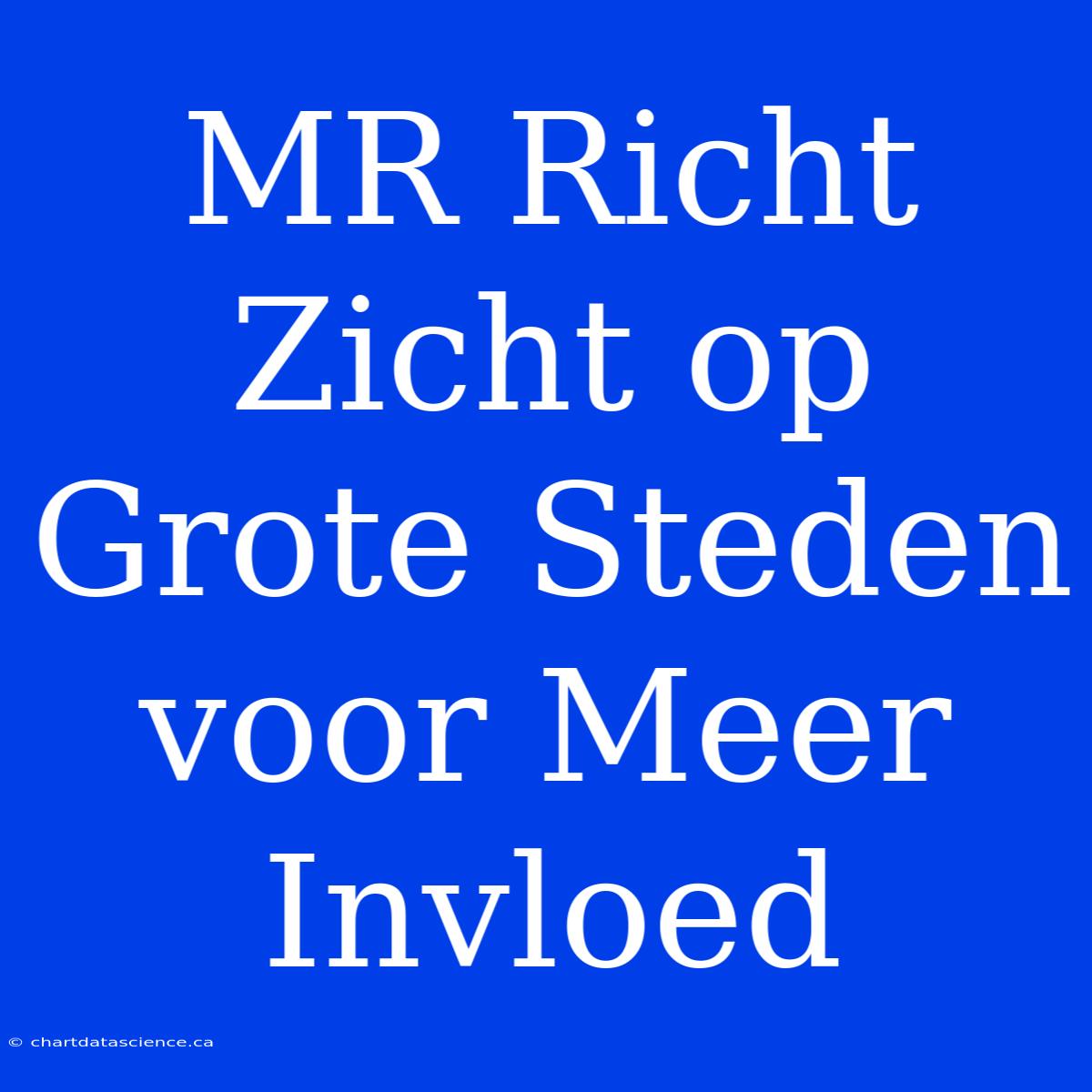 MR Richt Zicht Op Grote Steden Voor Meer Invloed