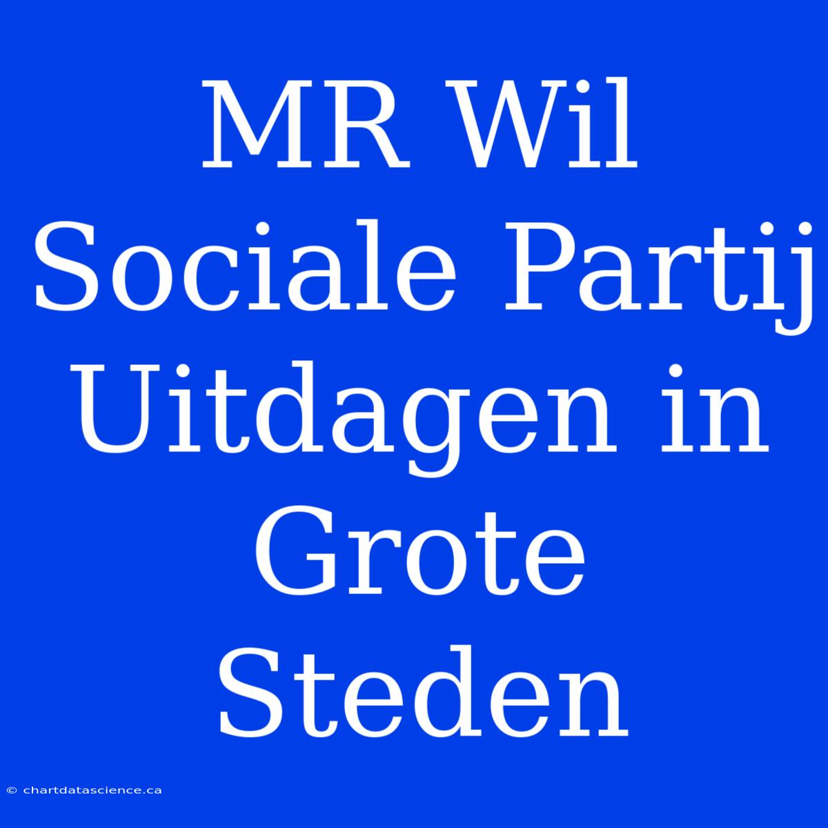 MR Wil Sociale Partij Uitdagen In Grote Steden