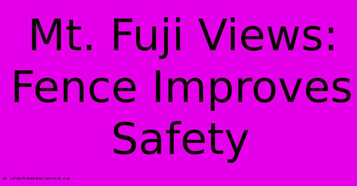 Mt. Fuji Views: Fence Improves Safety