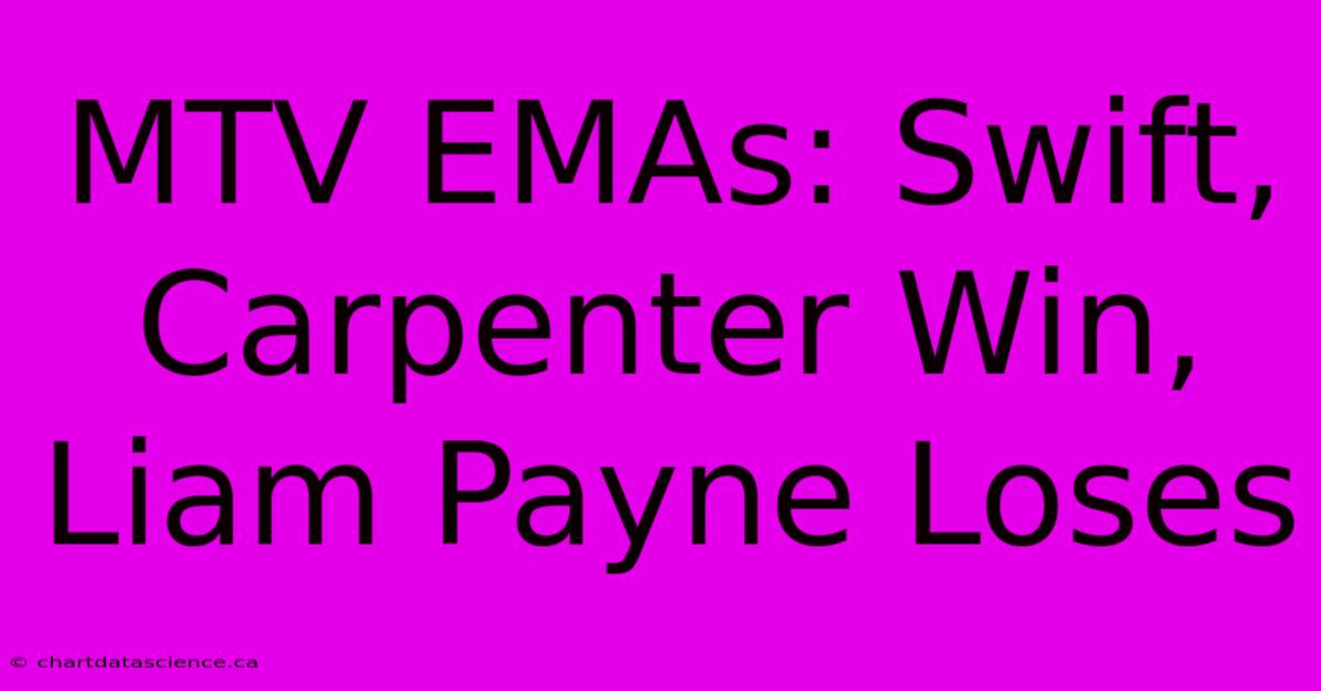 MTV EMAs: Swift, Carpenter Win, Liam Payne Loses 