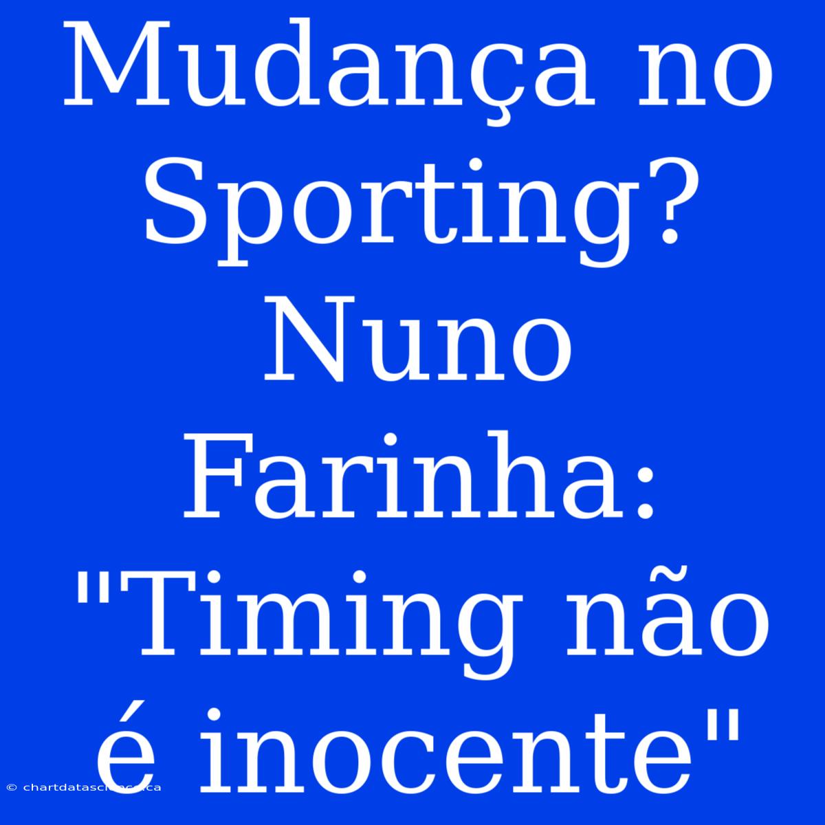 Mudança No Sporting? Nuno Farinha: 