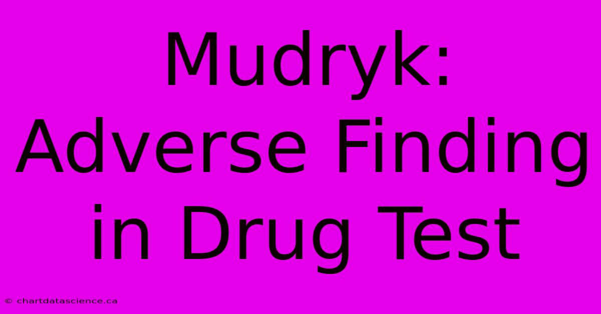 Mudryk: Adverse Finding In Drug Test