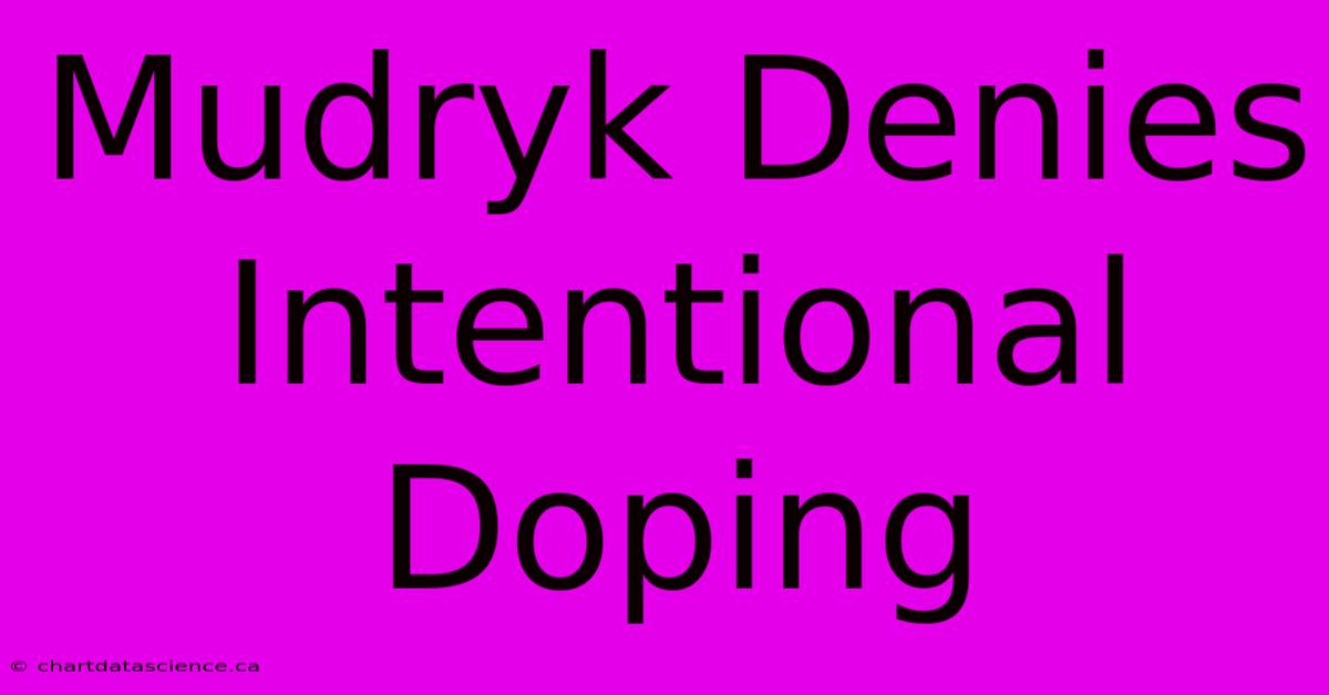 Mudryk Denies Intentional Doping