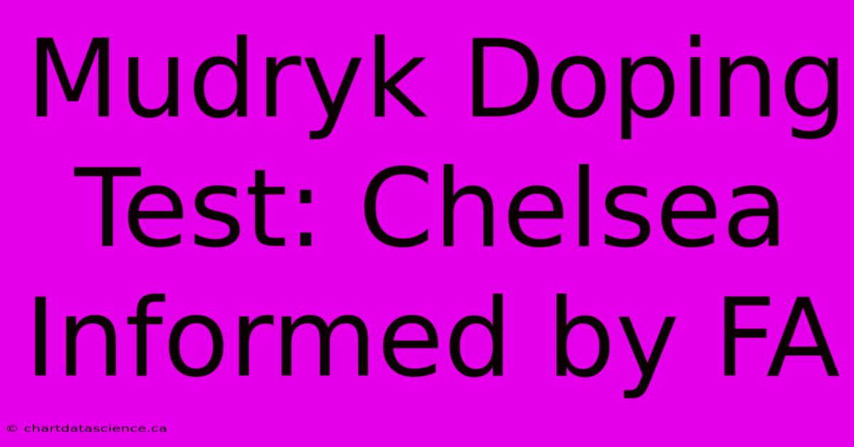 Mudryk Doping Test: Chelsea Informed By FA