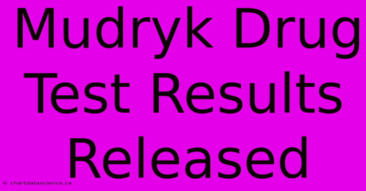 Mudryk Drug Test Results Released