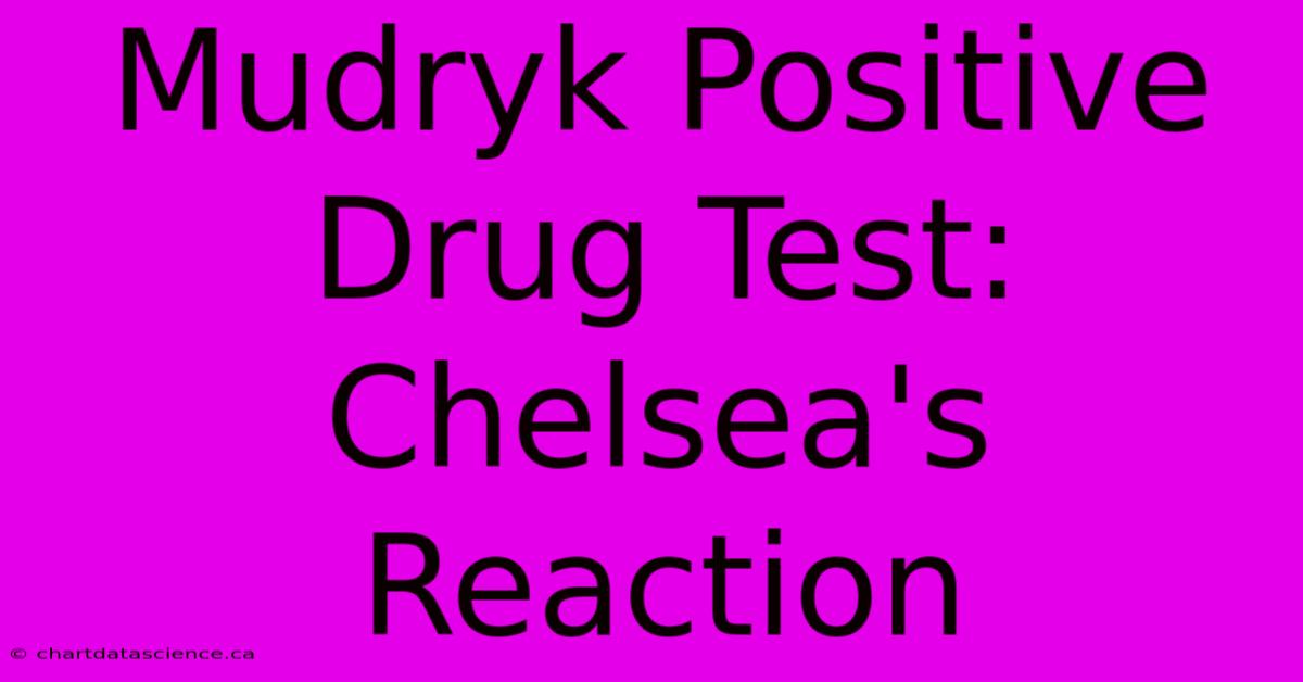 Mudryk Positive Drug Test: Chelsea's Reaction