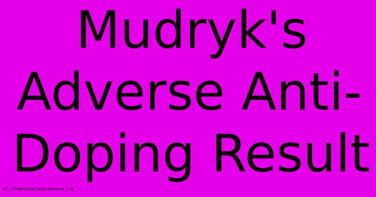 Mudryk's Adverse Anti-Doping Result