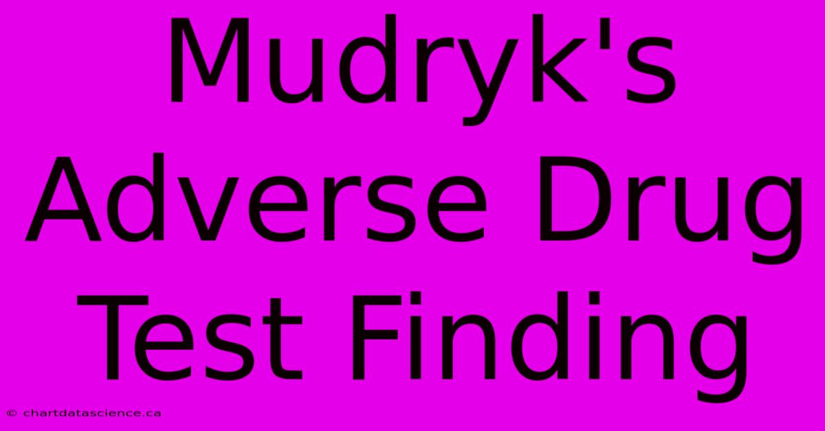 Mudryk's Adverse Drug Test Finding