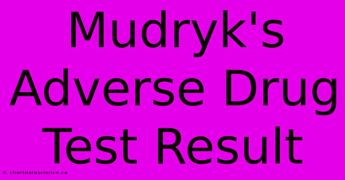 Mudryk's Adverse Drug Test Result