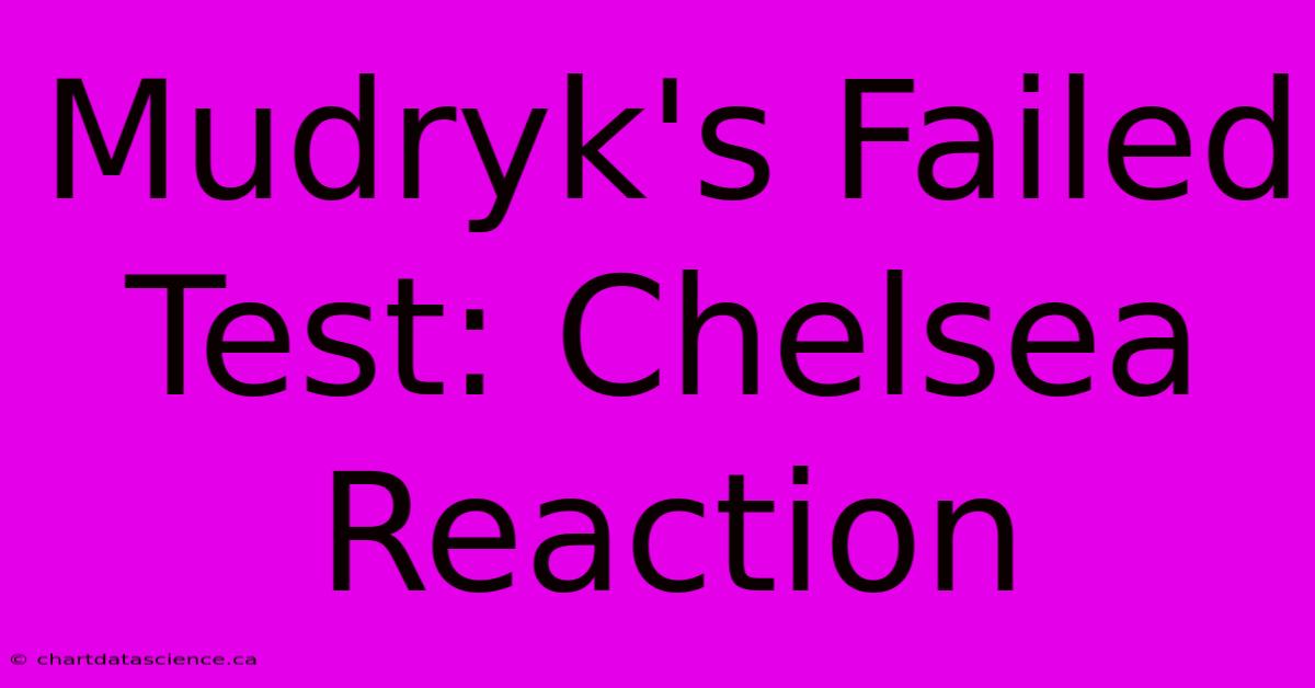 Mudryk's Failed Test: Chelsea Reaction