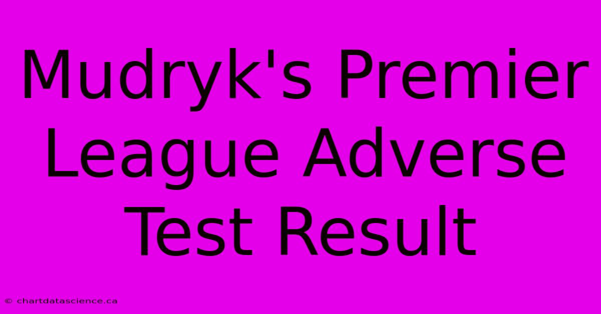 Mudryk's Premier League Adverse Test Result