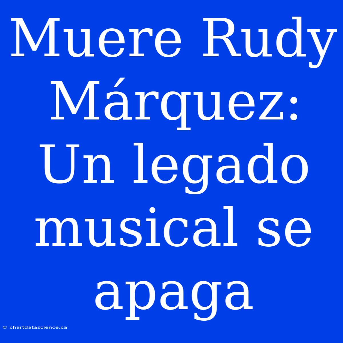 Muere Rudy Márquez: Un Legado Musical Se Apaga