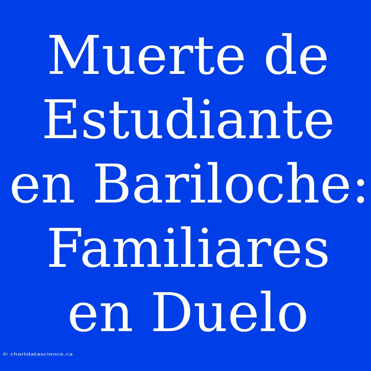 Muerte De Estudiante En Bariloche: Familiares En Duelo