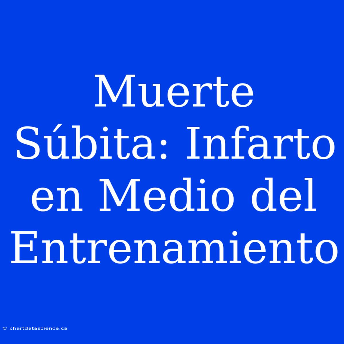 Muerte Súbita: Infarto En Medio Del Entrenamiento