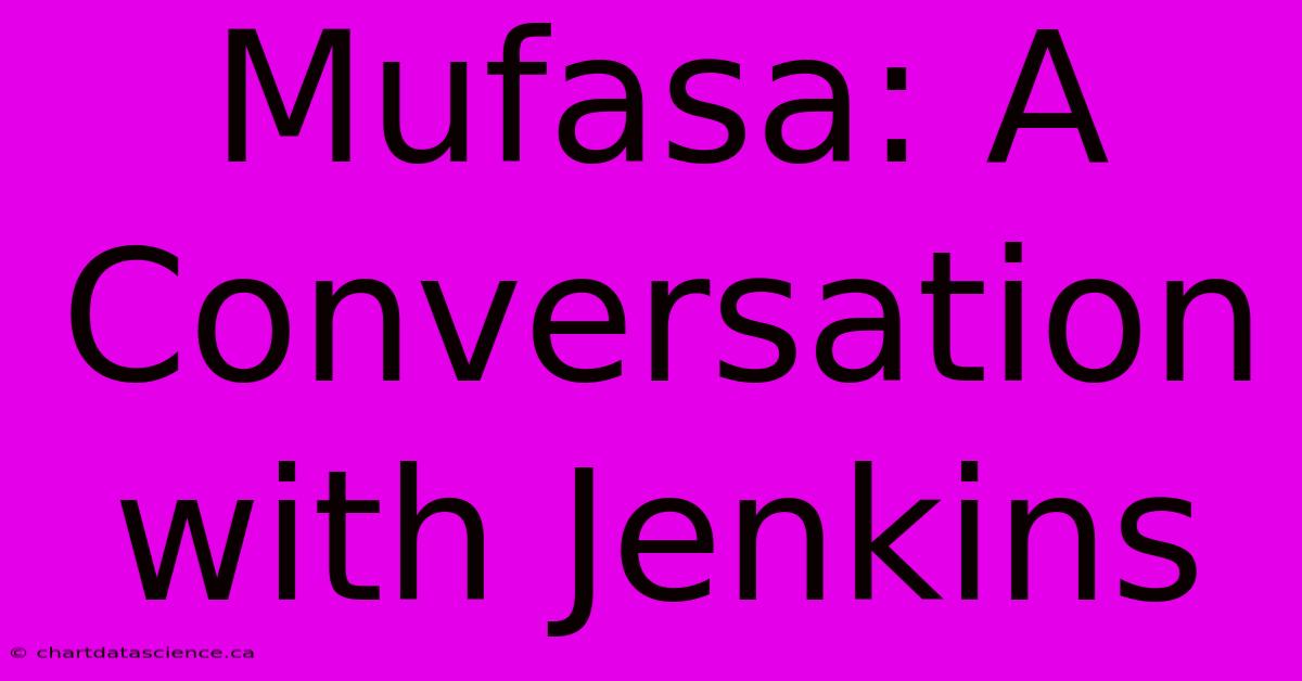 Mufasa: A Conversation With Jenkins