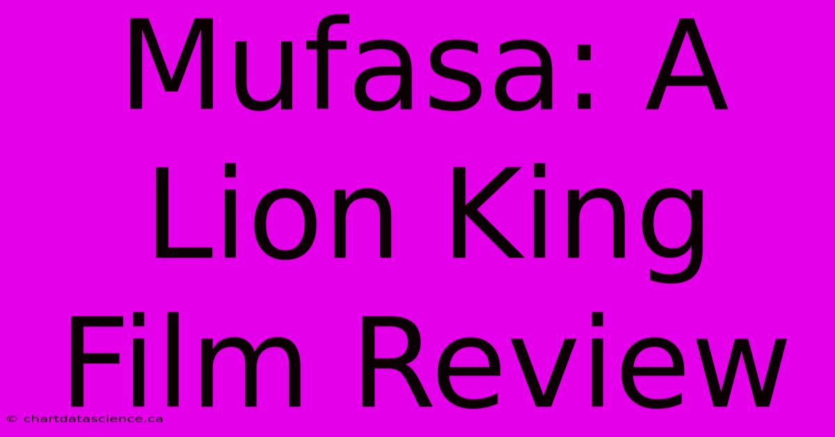 Mufasa: A Lion King Film Review