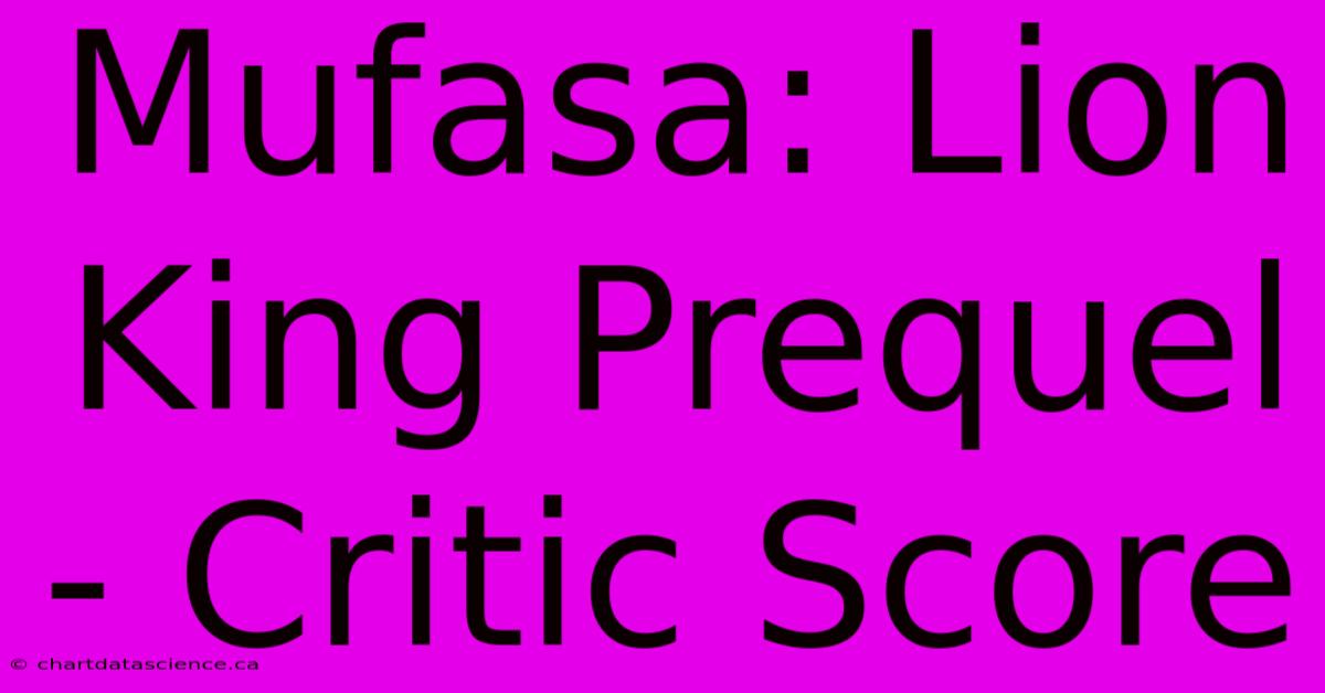 Mufasa: Lion King Prequel - Critic Score