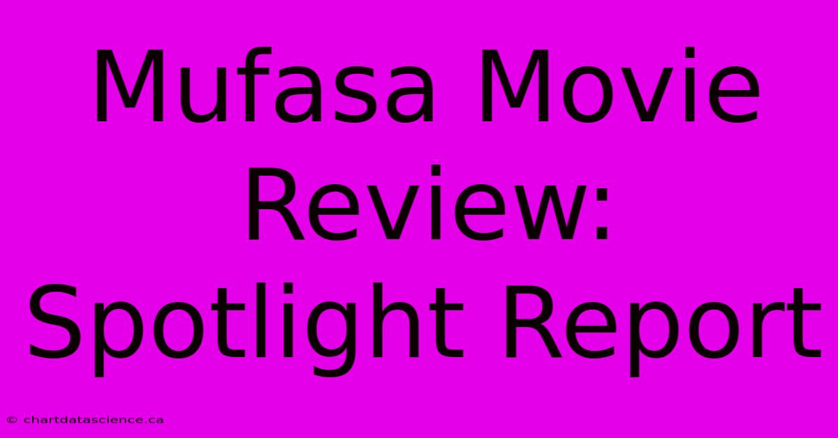 Mufasa Movie Review: Spotlight Report