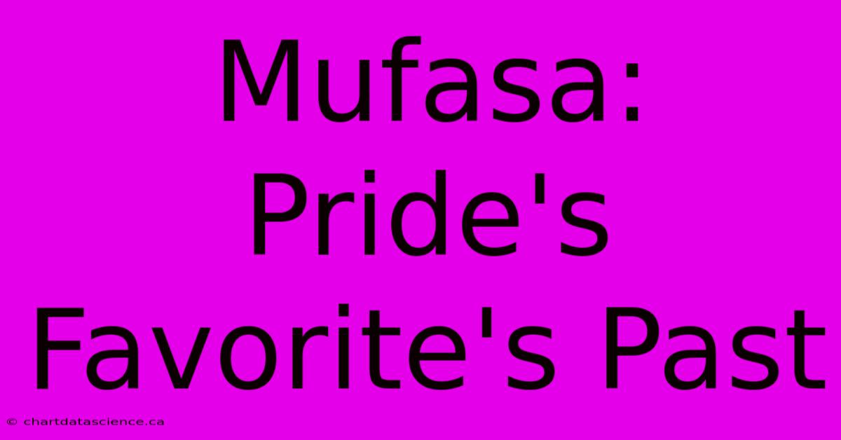 Mufasa: Pride's Favorite's Past