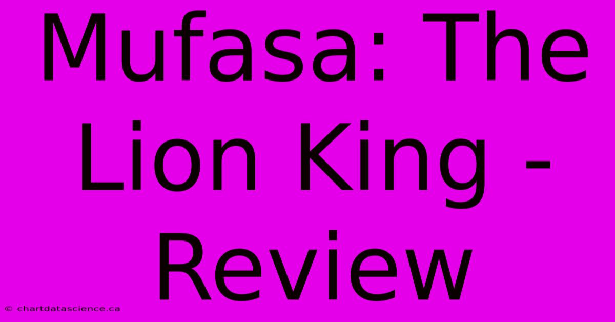 Mufasa: The Lion King - Review