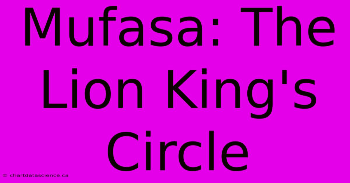 Mufasa: The Lion King's Circle