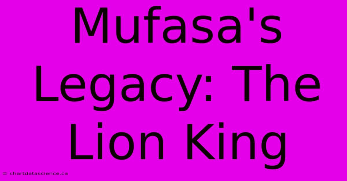 Mufasa's Legacy: The Lion King