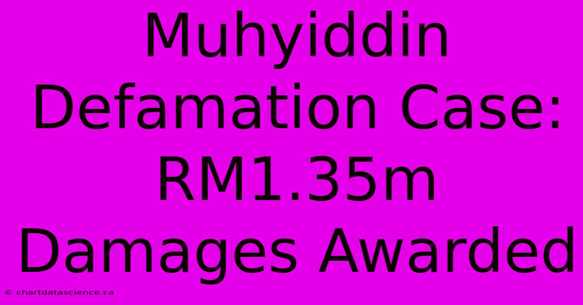 Muhyiddin Defamation Case: RM1.35m Damages Awarded