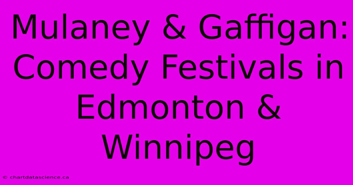 Mulaney & Gaffigan: Comedy Festivals In Edmonton & Winnipeg