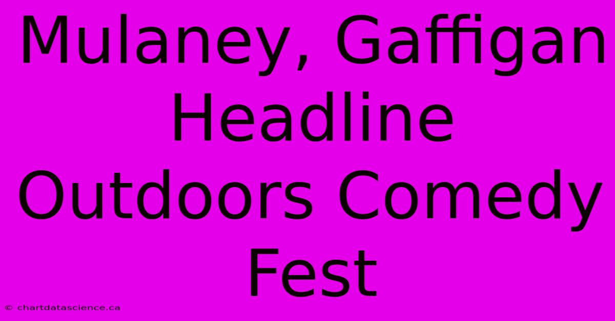 Mulaney, Gaffigan Headline Outdoors Comedy Fest