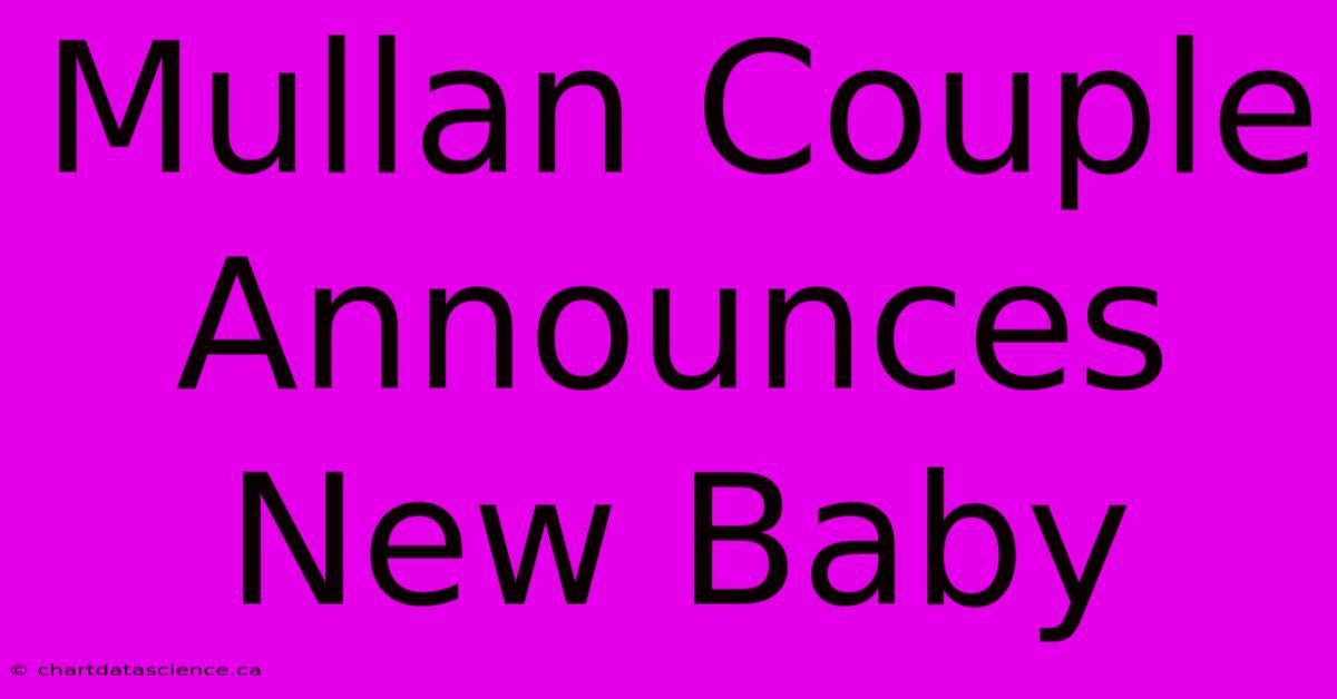 Mullan Couple Announces New Baby