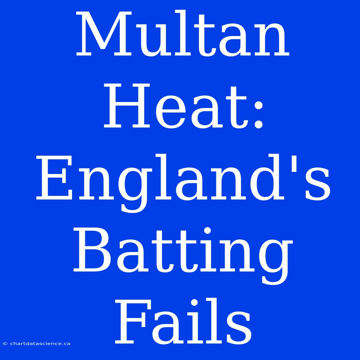 Multan Heat: England's Batting Fails