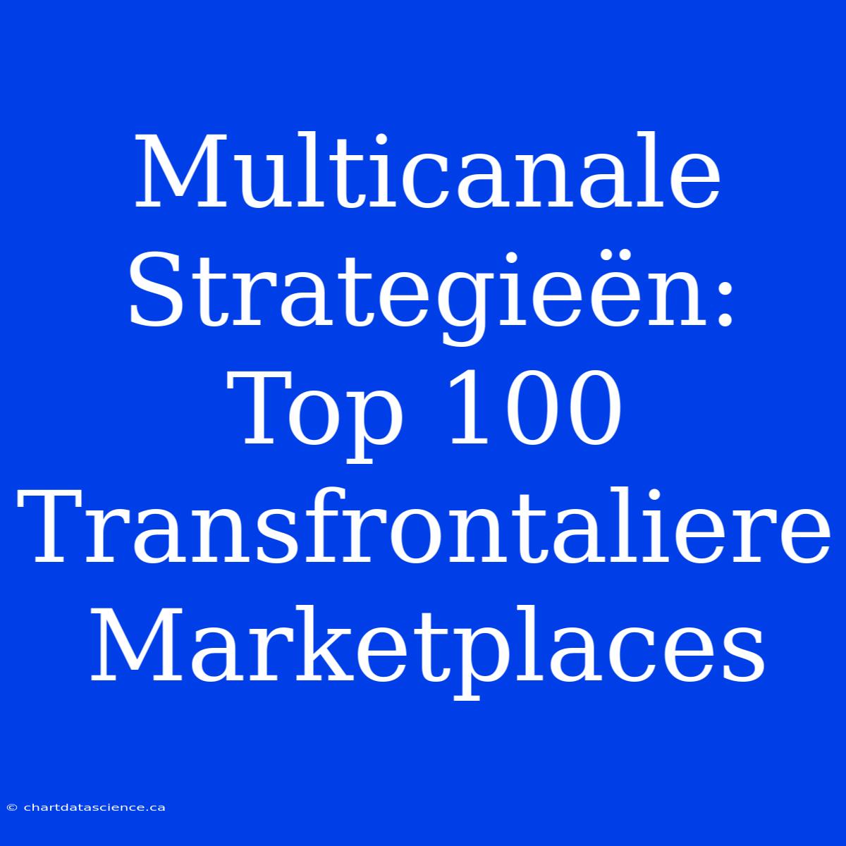 Multicanale Strategieën: Top 100 Transfrontaliere Marketplaces