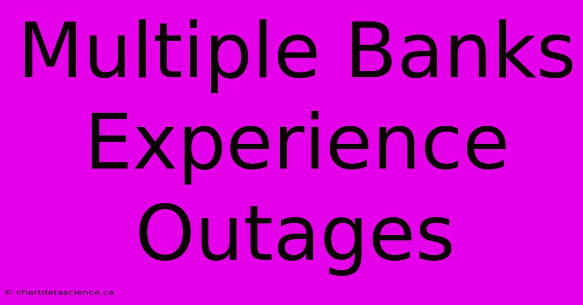 Multiple Banks Experience Outages