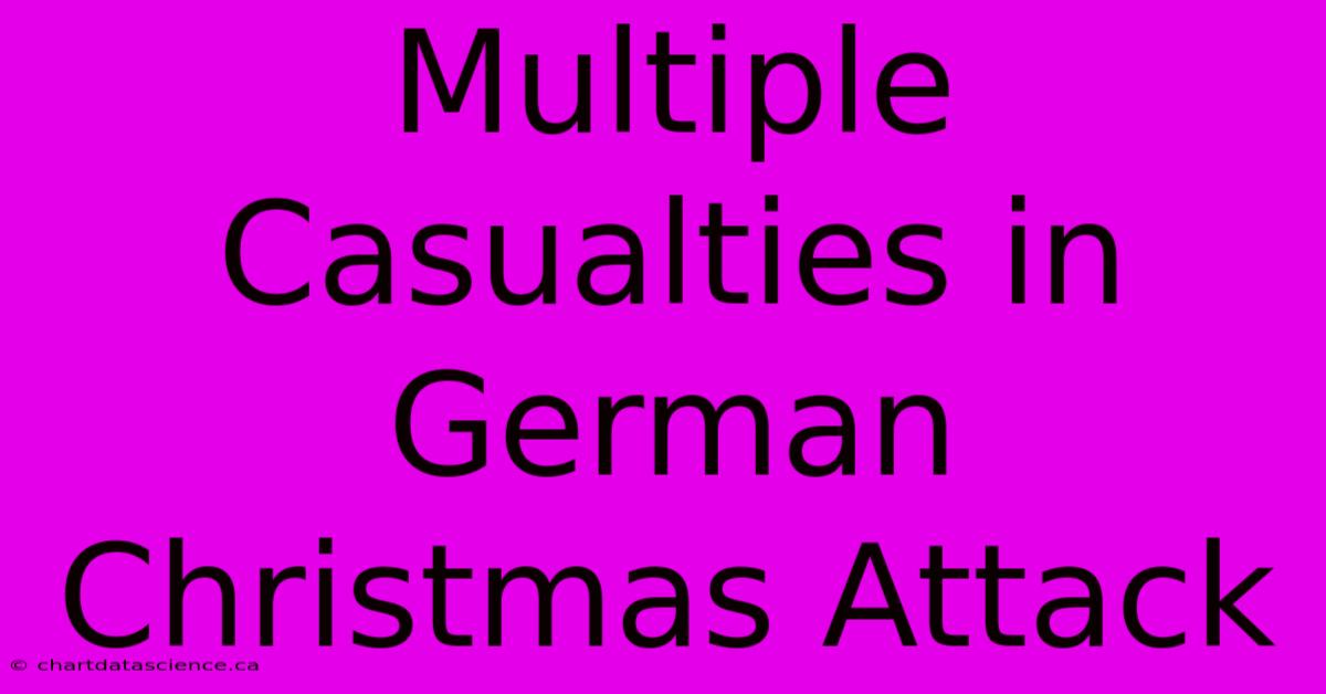 Multiple Casualties In German Christmas Attack