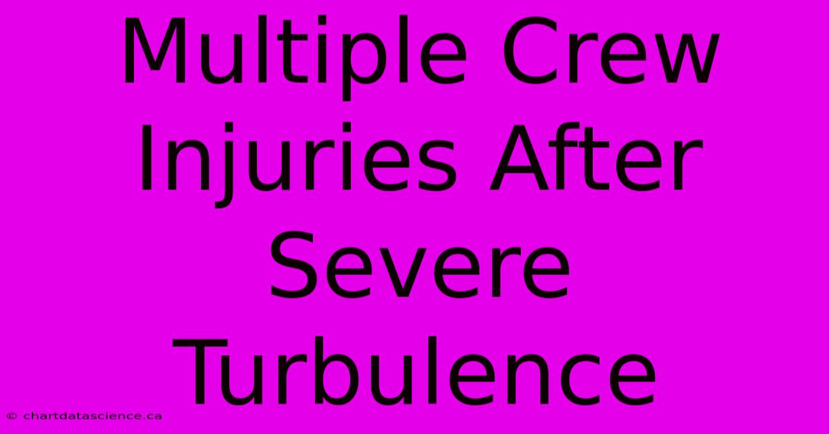 Multiple Crew Injuries After Severe Turbulence